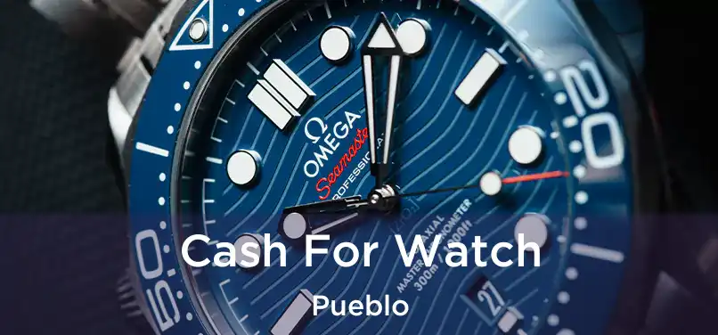  Cash For Watch Pueblo