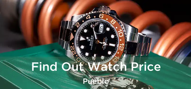  Find Out Watch Price Pueblo