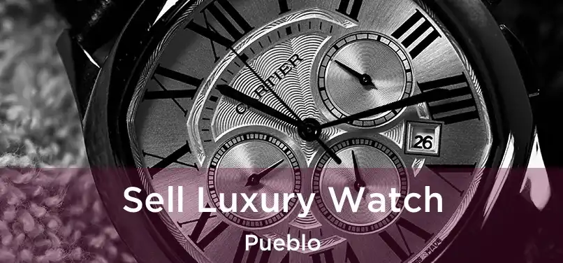  Sell Luxury Watch Pueblo