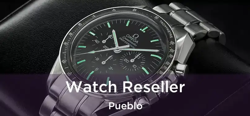  Watch Reseller Pueblo