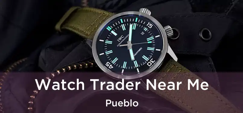  Watch Trader Near Me Pueblo