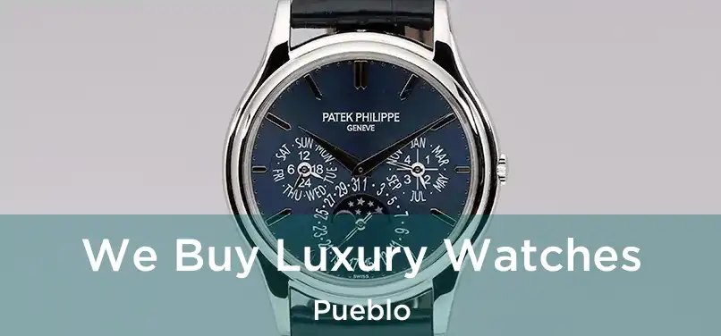  We Buy Luxury Watches Pueblo